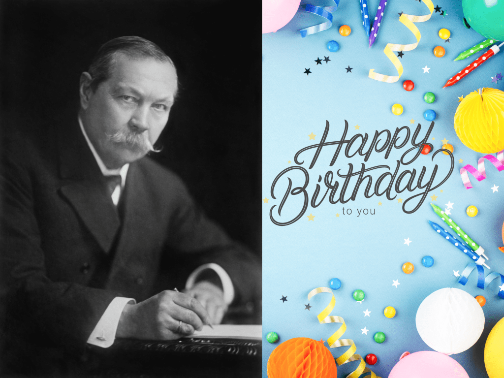 May 22 is Sir Arthur Conan Doyle's Birthday! 